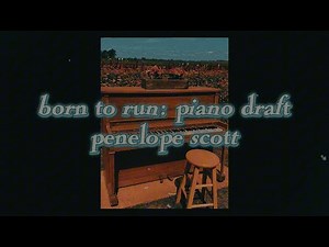 Born To Run: Piano Draft | Lyrics | Penelope Scott