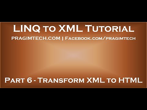 Part 6 Transforming XML to HTML table using LINQ to XML