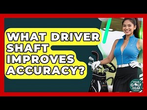 What Driver Shaft Improves Accuracy? - Your Golf Gear Insider