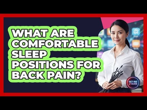 What Are Comfortable Sleep Positions For Back Pain? - Get Rid Of Guide