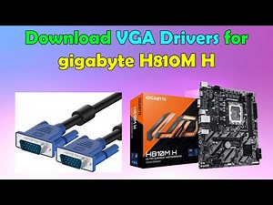 Gigabyte H810M H VGA Driver Install Guide (Windows 10/11)