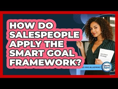 How Do Salespeople Apply The SMART Goal Framework?