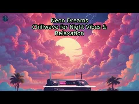 Neon Dreams: Retro Synthwave & Chillwave for Night Vibes & Relaxation
