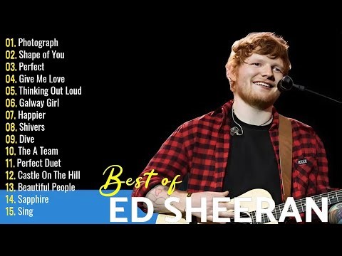 Ed Sheeran Full Hits Songs Collection Album - Ed Sheeran Best Songs Playlist