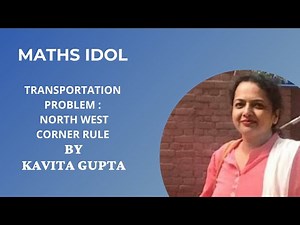 TRANSPORTATION PROBLEM: NORTH WEST CORNER METHOD IN OPERATIONS RESEARCH