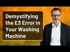 Demystifying the E3 Error in Your Washing Machine