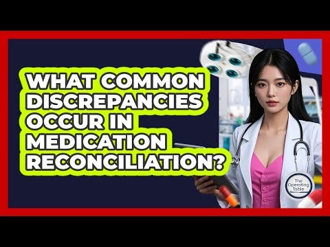 What Common Discrepancies Occur In Medication Reconciliation?