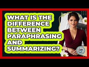 What Is The Difference Between Paraphrasing And Summarizing?
