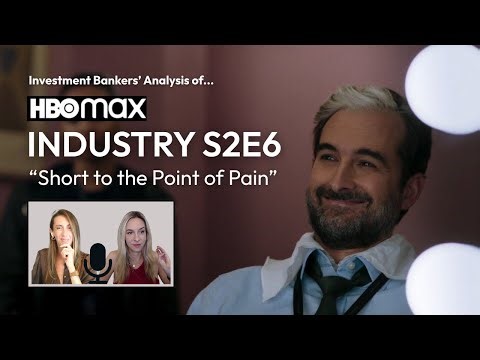Ex Morgan Stanley Investment Bankers Break Down HBO's Industry S2E6 “Short to the Point of Pain”
