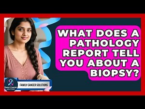 What Does A Pathology Report Tell You About A Biopsy? - Family Cancer Solutions