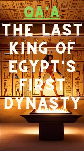 Qa'a The Last King of Egypt's First Dynasty