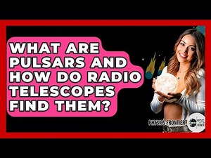 What Are Pulsars And How Do Radio Telescopes Find Them? - Physics Frontier