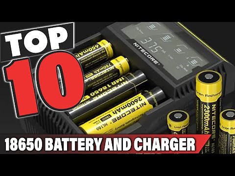 Best 18650 Battery And Charger In 2025- Top 10 18650 Battery And Chargers Review