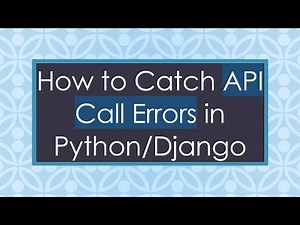 How to Catch API Call Errors in Python/Django