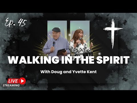 Ep. 46 --- Why Prophets? Why Prophecy- Walking in the Spirit with Doug and Yvette Kent