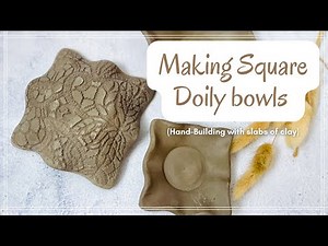 Making Square Doily Bowls (Hand-Building Tutorial)