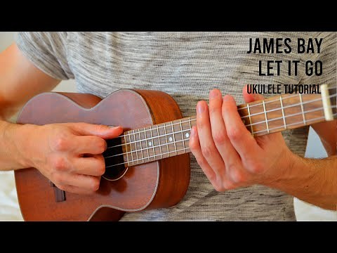 James Bay – Let It Go EASY Ukulele Tutorial With Chords / Lyrics