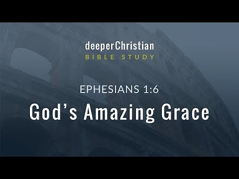 Lesson 13: God's Amazing Grace (Ephesians 1:6) – Bible Study