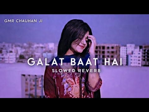 Galat Baat Hai 💞🔥 [ Slowed And Reverb ] Full Song 🔥 | GMR CHAUHAN JI FREE FIRE 🔥 #trending #viral