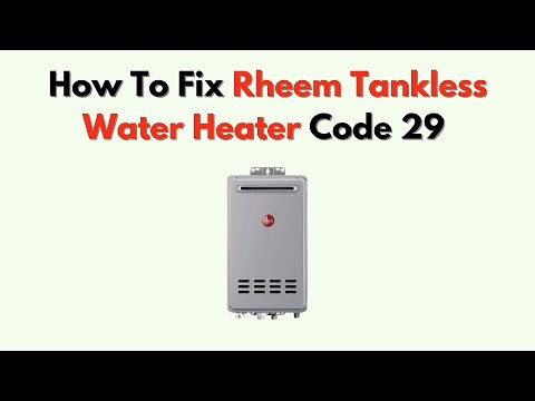 How to Fix Rheem Tankless Water Heater Code 29 – Condensate Drain Troubleshooting