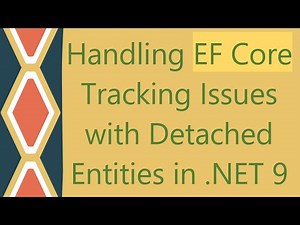 Handling EF Core Tracking Issues with Detached Entities in .NET 9