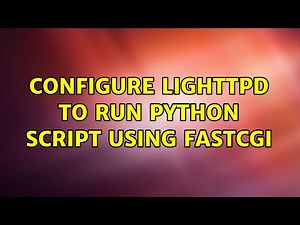 Configure Lighttpd to run python script using fastcgi