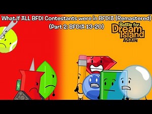 What If All BFDI Contestants Were in BFDIA Part 2: (BFDIA 13 - 20)