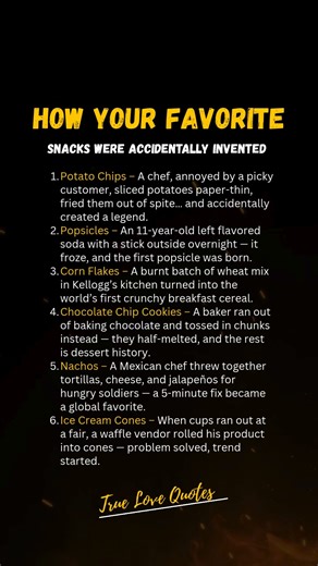 HOW YOUR FAVORITE SNACKS WERE ACCIDENTALLY INVENTED | True Love Quotes