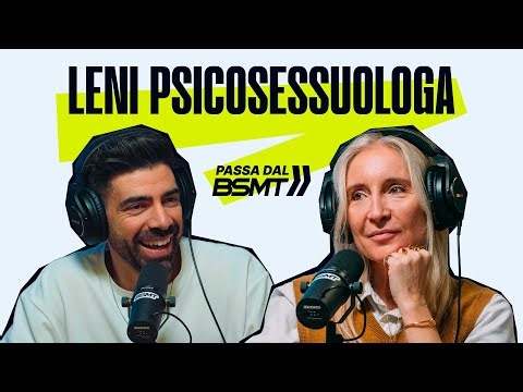 LE DOMANDE SUL SESSO CHE NESSUNO FA E LE RISPOSTE CHE SERVONO! LENI PSICOSESSUOLOGA passa dal BSMT!