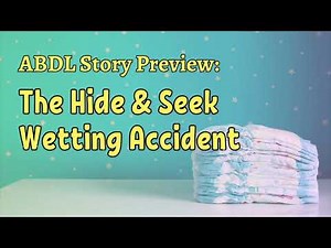 ABDL Story Time - A Hide And Seek Wetting Accident