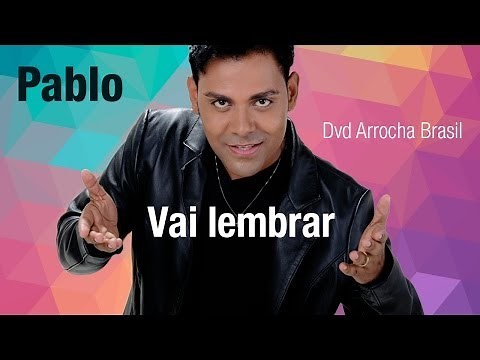 Pablo -- Vai Lembrar (Dvd - Arrocha Brasil) Vídeo Oficial