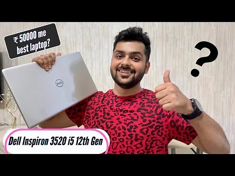 Dell Inspiron 3520 with Core i5 12th Generation Unboxing & Review: This needs improvements!