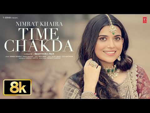 TIME CHAKDA FULL SONG 8K | NIMRAT KHAIRA | VIRAL PUNJABI SONGS 2025