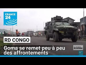 DR Congo: The city of Goma is gradually recovering from the clashes • FRANCE 24