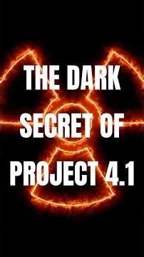 The Dark Secret of Project 4.1 #realdarkfacts