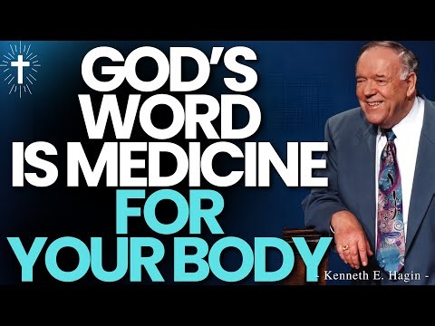 GOD’S WORD IS MEDICINE FOR YOUR BODY — WHY HEALING WORKS EVERY TIME | KENNETH E.HAGIN
