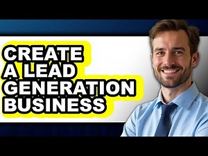 How to Create a Lead Generation Business (only Way)