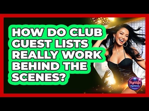 How Do Club Guest Lists Really Work Behind The Scenes? - Nightlife Experiences