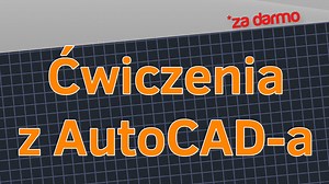 AutoCAD ćwiczenia rysunkowe - techtutor.pl - wiedza dla każdego