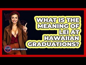 What Is The Meaning Of Lei At Hawaiian Graduations?