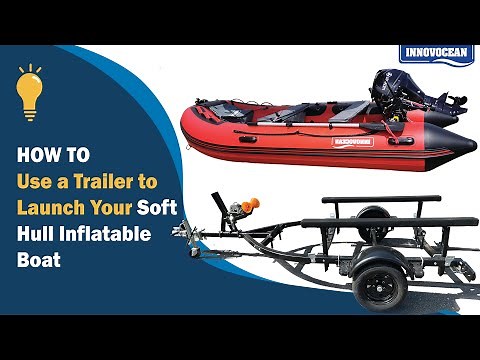 Step-by-Step Guide: Launching a Soft Hull Inflatable Boat Using a Trailer