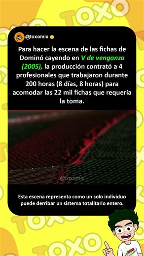 Para hacer la escena de las fichas de Dominó cayendo en V de venganza (2005)... #curiosidades