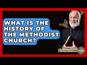 What Is the History of the Methodist Church? - Churches Of Faith
