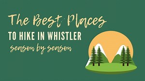 Every Season in Whistler Brings a New Hike to Explore