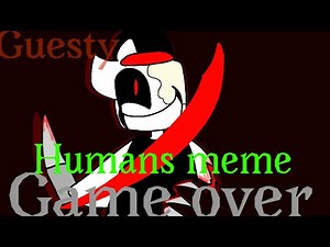 Humans meme ((guesty alpha)) OLD