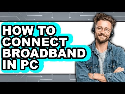 How to Connect Broadband in Pc - Easy Guide