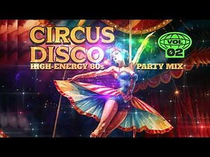 ☆🤹☆ L.A.'S CIRCUS DISCO ☆ VOLUME 2 ☆🎪🤹🐘☆ HIGH ENERGY 80S PARTY 🎈 MIX ☆🤹☆