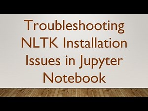 Troubleshooting NLTK Installation Issues in Jupyter Notebook
