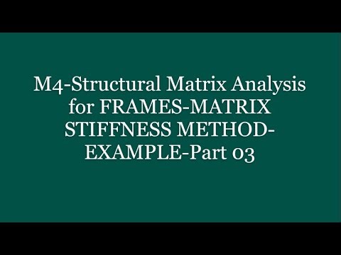 M4-Structural Matrix Analysis for FRAMES-MATRIX STIFFNESS METHOD-EXAMPLE 01-Part 03
