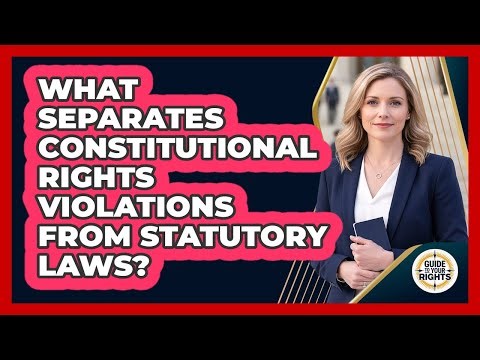 What Separates Constitutional Rights Violations From Statutory Laws?